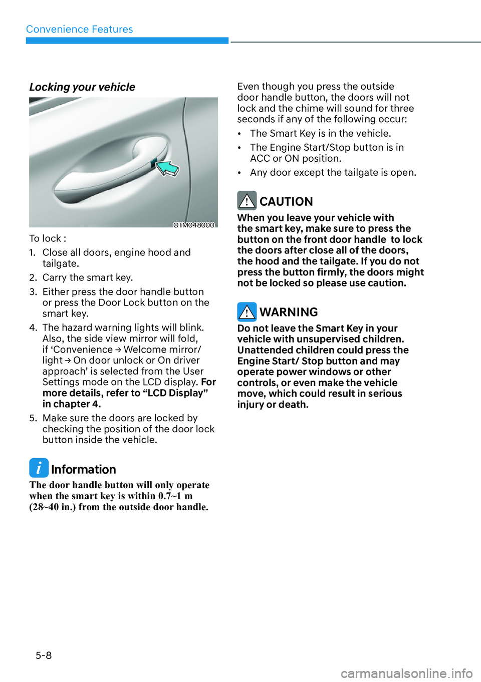 HYUNDAI SANTA FE HYBRID 2022  Owners Manual Convenience Features
5-8
Locking your vehicle
OTM048000
To lock : 
1.  Close all doors, engine hood and  tailgate.
2.  Carry the smart key.
3.  Either press the door handle button  or press the Door L