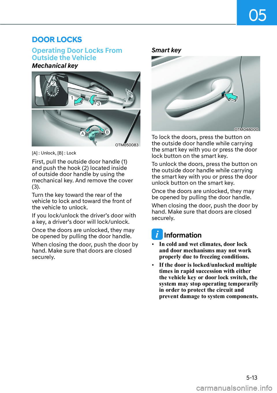 HYUNDAI SANTA FE HYBRID 2022  Owners Manual 05
5-13
Operating Door Locks From  
Outside the Vehicle
Mechanical key
OTM050083
[A] : Unlock, [B] : Lock 
First, pull the outside door handle (1)  
and push the hook (2) located inside 
of outside do