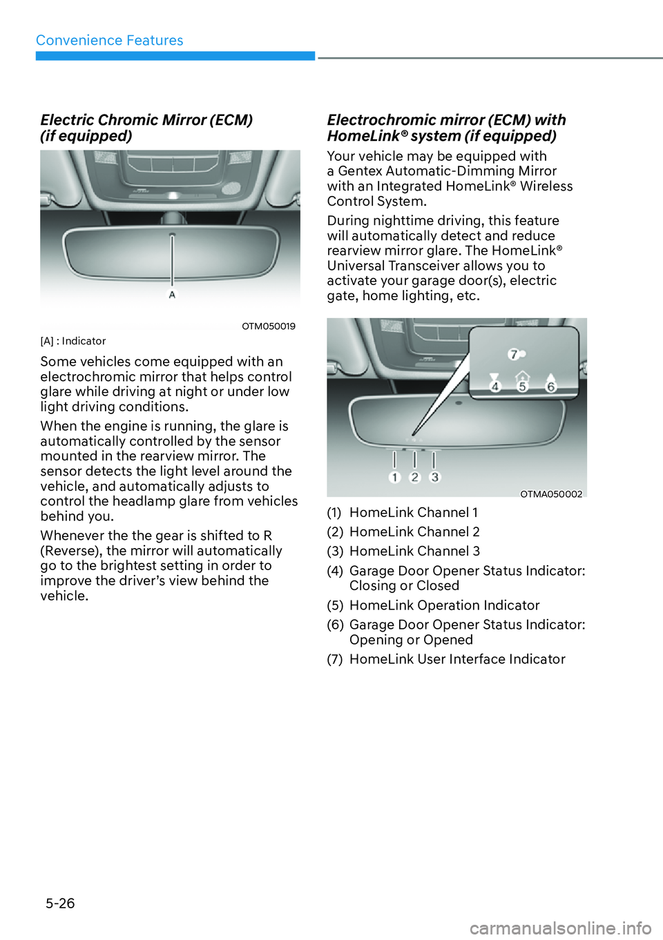 HYUNDAI SANTA FE HYBRID 2022  Owners Manual Convenience Features
5-26
Electric Chromic Mirror (ECM)   (if equipped)
OTM050019
[A] : Indicator 
Some vehicles come equipped with an  
electrochromic mirror that helps control 
glare while driving a