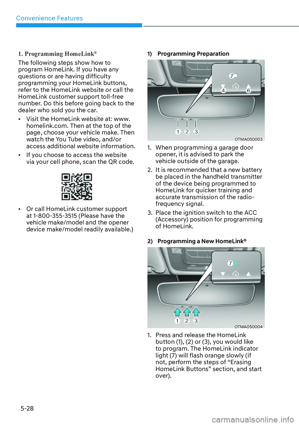 HYUNDAI SANTA FE HYBRID 2022  Owners Manual Convenience Features
5-28
1. Programming HomeLink®
The following steps show how to  
program HomeLink. If you have any 
questions or are having difficulty 
programming your HomeLink buttons, 
refer t