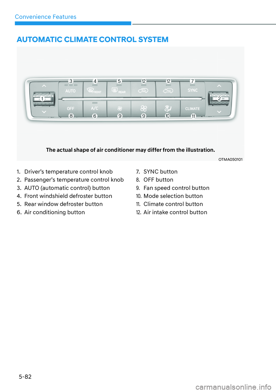 HYUNDAI SANTA FE HYBRID 2022  Owners Manual Convenience Features
5-82
The actual shape of air conditioner may differ from the illustration.
OTMA050101
1.  Driver’s temperature control knob 
2.  Passenger’s temperature control knob
3.  AUTO 