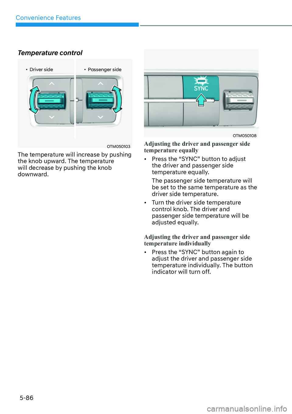 HYUNDAI SANTA FE HYBRID 2022  Owners Manual Convenience Features
5-86
Temperature control
�ôDriver side
�ôPassenger side
OTM050103
The temperature will increase by pushing  
the knob upward. The temperature 
will decrease by pushing the k