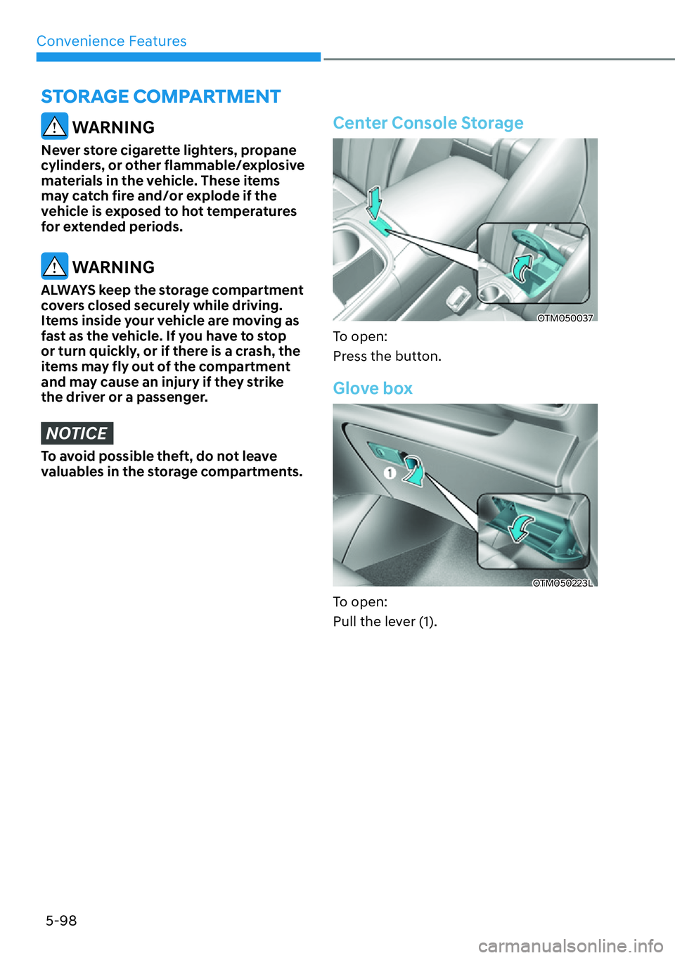 HYUNDAI SANTA FE HYBRID 2022  Owners Manual Convenience Features
5-98
 WARNING
Never store cigarette lighters, propane  
cylinders, or other flammable/explosive 
materials in the vehicle. These items 
may catch fire and/or explode if the 
vehic