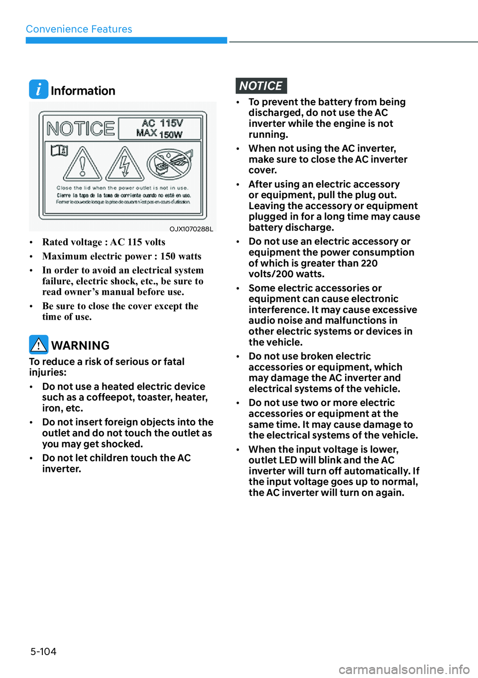 HYUNDAI SANTA FE HYBRID 2022  Owners Manual Convenience Features
5-104
 Information
OJX1070288L
[� Rated voltage : AC 115 volts
[� Maximum electric power : 150 watts
[� In order to avoid an electrical system  
failure, electric shock, etc