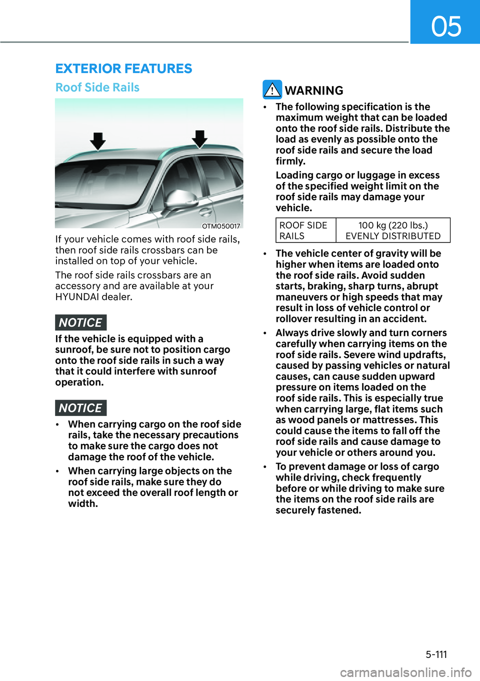 HYUNDAI SANTA FE HYBRID 2022  Owners Manual 05
5-111
EXTERIOR FEATURES
Roof Side Rails
OTM050017
If your vehicle comes with roof side rails,  
then roof side rails crossbars can be 
installed on top of your vehicle. 
The roof side rails crossba