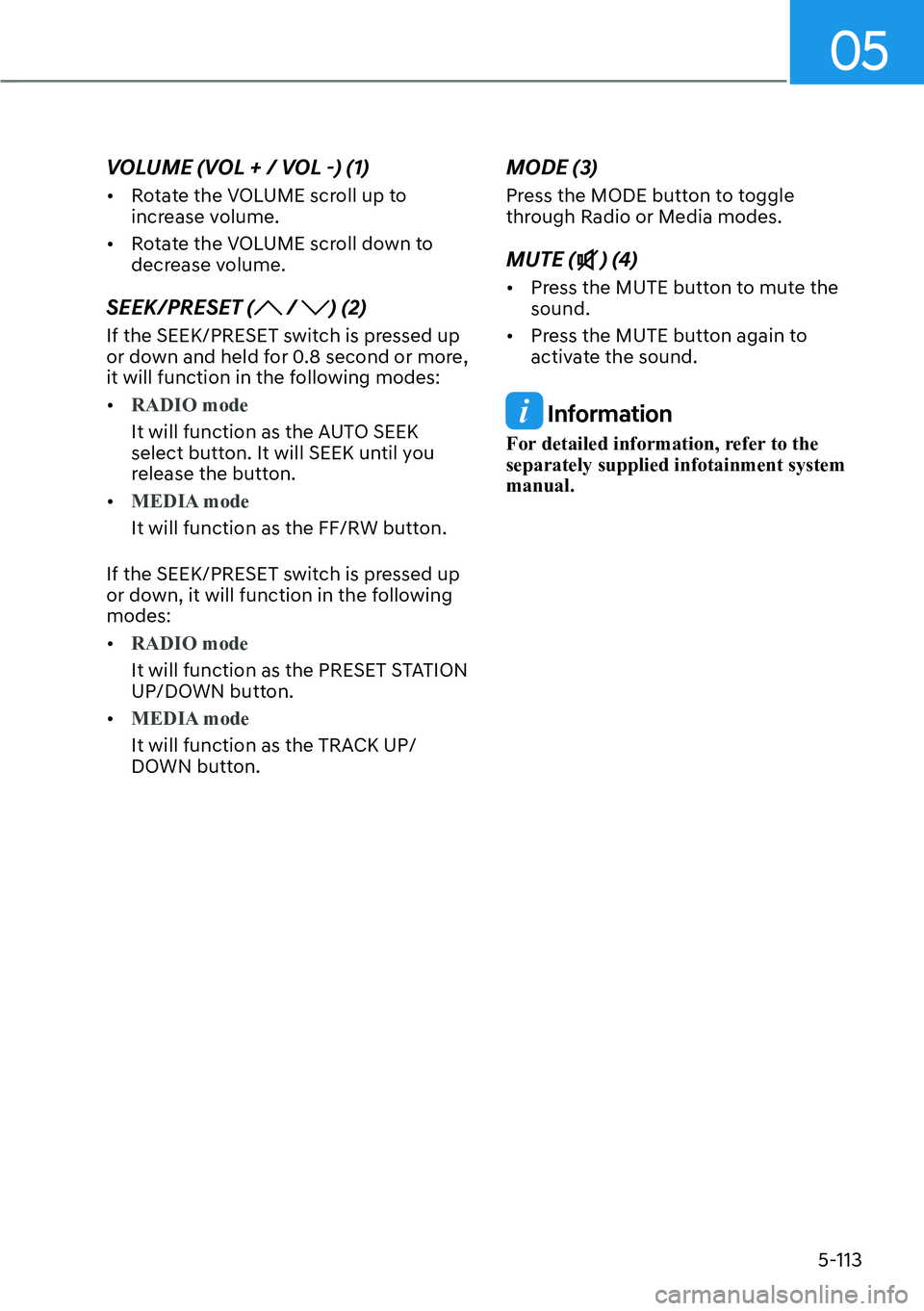 HYUNDAI SANTA FE HYBRID 2022  Owners Manual 05
5-113
VOLUME (VOL + / VOL -) (1) [�
Rotate the VOLUME scroll up to  
increase volume.
[� Rotate the VOLUME scroll down to 
decrease volume.
SEEK/PRESET (
 / ) (2)
If the SEEK/PRESET switch is p