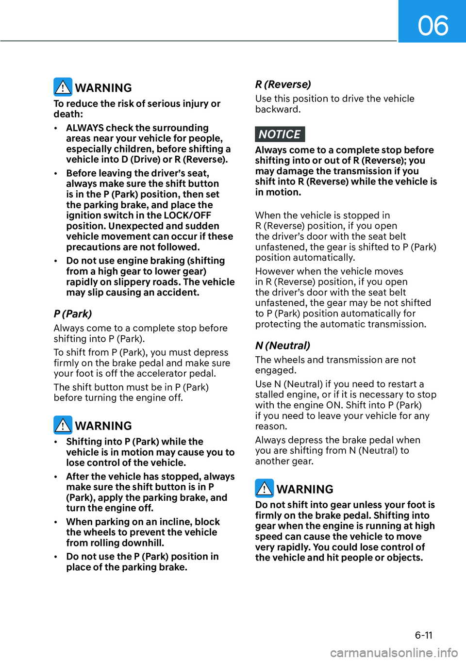 HYUNDAI SANTA FE HYBRID 2022  Owners Manual 06
6-11
 WARNING
To reduce the risk of serious injury or  
death: [� ALWAYS check the surrounding  
areas near your vehicle for people, 
especially children, before shifting a 
vehicle into D (Drive