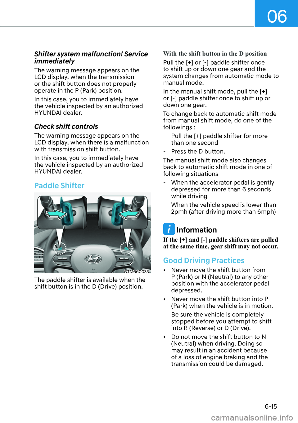 HYUNDAI SANTA FE HYBRID 2022  Owners Manual 06
6-15
Shifter system malfunction! Service  
immediately 
The warning message appears on the  
LCD display, when the transmission 
or the shift button does not properly 
operate in the P (Park) posit