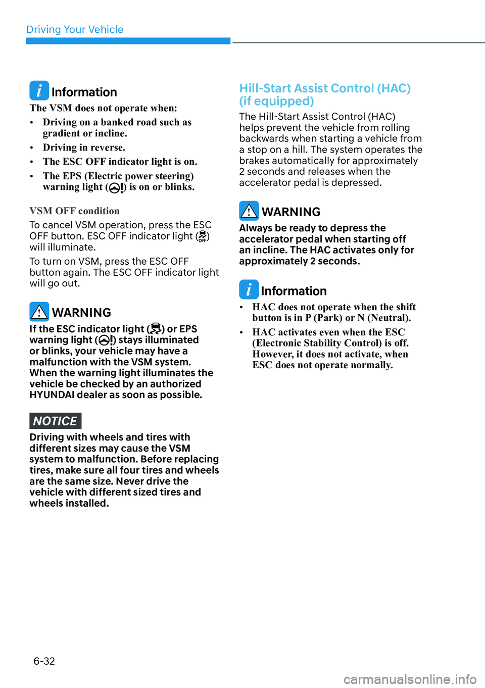 HYUNDAI SANTA FE HYBRID 2022  Owners Manual Driving Your Vehicle
6-32
 Information
The VSM does not operate when: [� Driving on a banked road such as  
gradient or incline.
[� Driving in reverse.
[� The ESC OFF indicator light is on.
[�