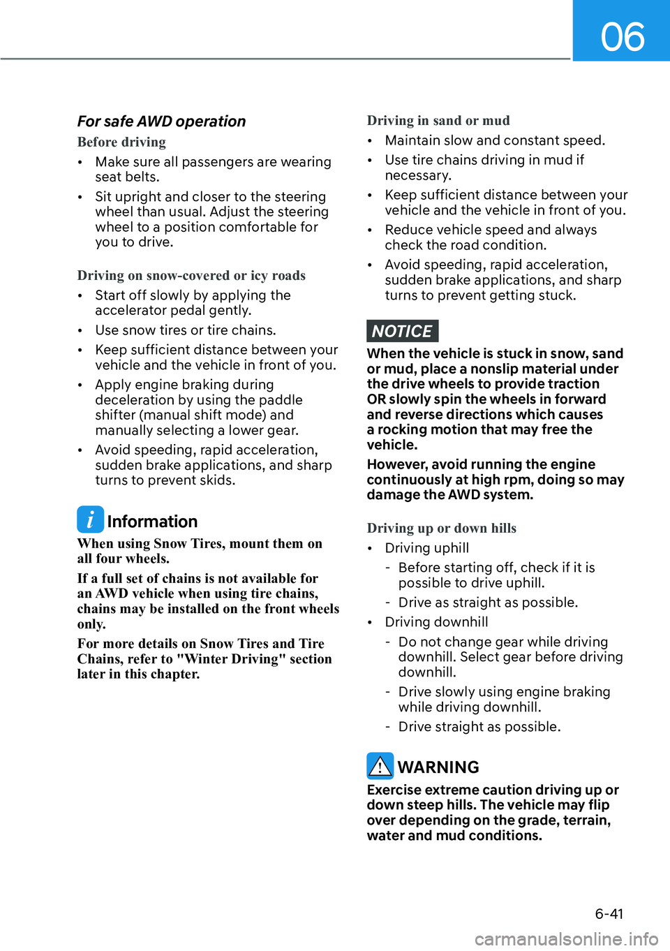 HYUNDAI SANTA FE HYBRID 2022  Owners Manual 06
6-41
For safe AWD operation
Before driving
[�
Make sure all passengers are wearing  
seat belts.
[� Sit upright and closer to the steering 
wheel than usual. Adjust the steering 
wheel to a pos