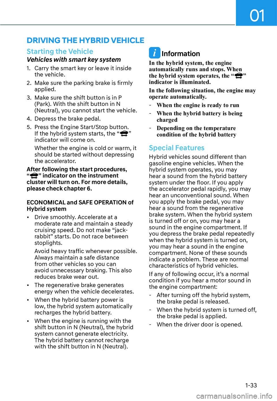 HYUNDAI SANTA FE HYBRID 2022  Owners Manual 01
1-33
Starting the Vehicle
Vehicles with smart key system 
1.  Carry the smart key or leave it inside the vehicle.
2.  Make sure the parking brake is firmly  applied.
3.  Make sure the shift button 