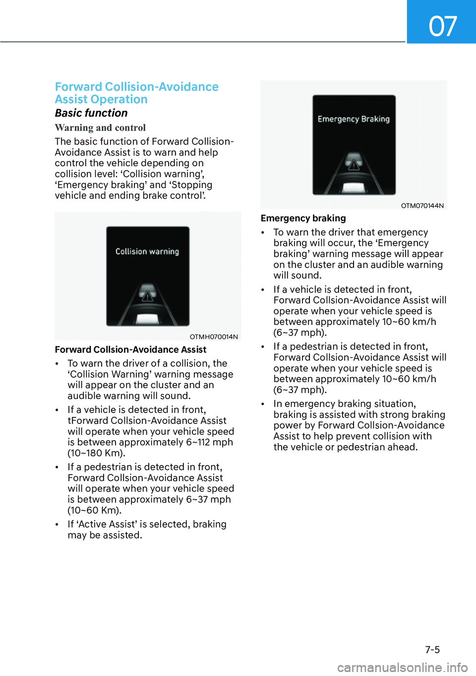 HYUNDAI SANTA FE HYBRID 2022  Owners Manual 07
7-5
Forward Collision-Avoidance  
Assist Operation 
Basic function
Warning and control 
The basic function of Forward Collision- 
Avoidance Assist is to warn and help 
control the vehicle depending