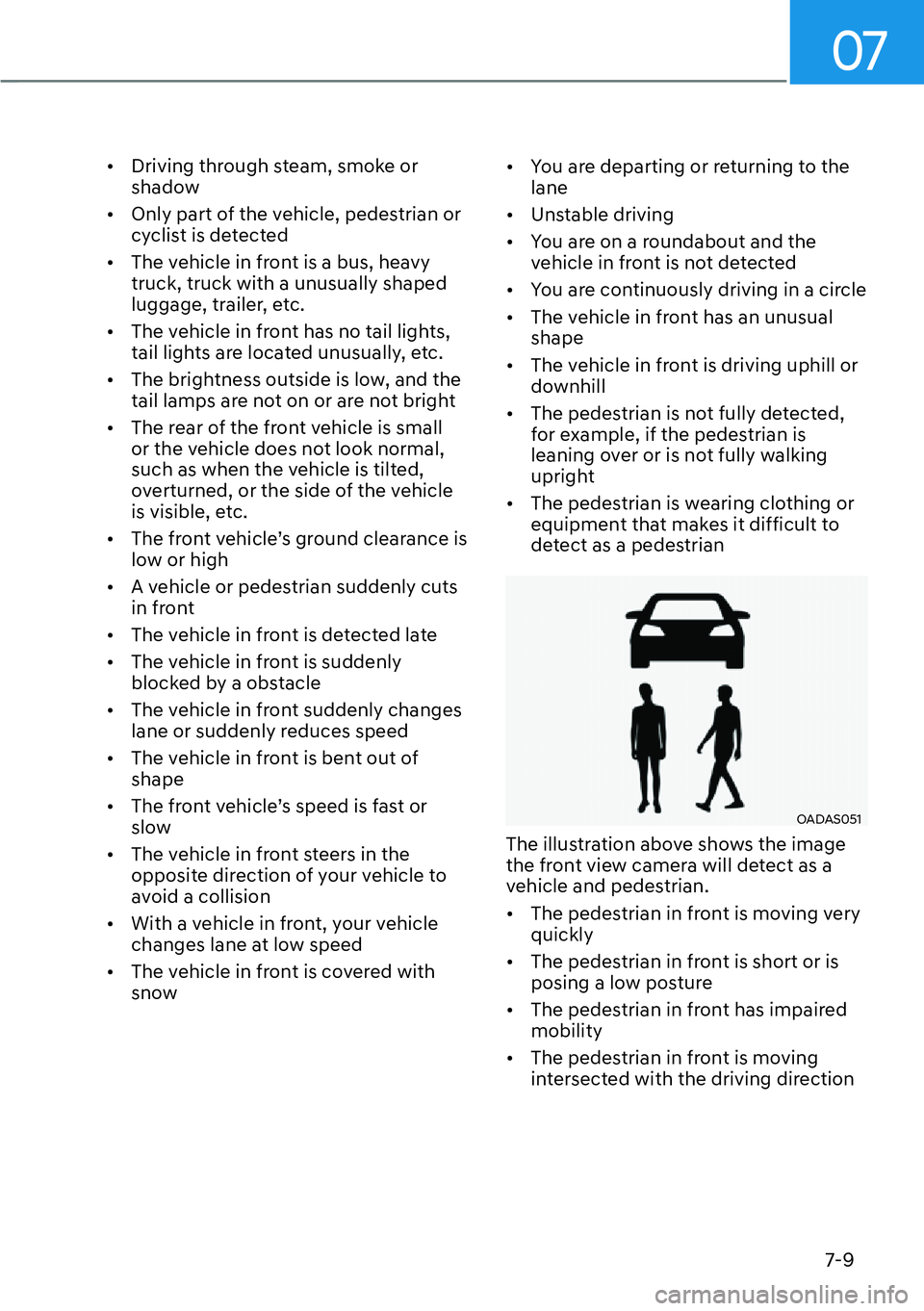 HYUNDAI SANTA FE HYBRID 2022  Owners Manual 07
7-9
[�
Driving through steam, smoke or  
shadow
[� Only part of the vehicle, pedestrian or 
cyclist is detected
[� The vehicle in front is a bus, heavy truck, truck with a unusually shaped 
l
