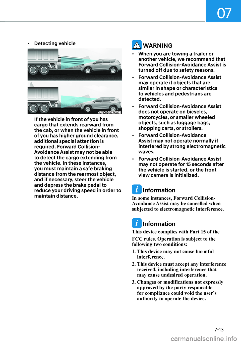 HYUNDAI SANTA FE HYBRID 2022  Owners Manual 07
7-13
[�
Detecting vehicle
OTMH070001
If the vehicle in front of you has  
cargo that extends rearward from 
the cab, or when the vehicle in front 
of you has higher ground clearance, 
additional 