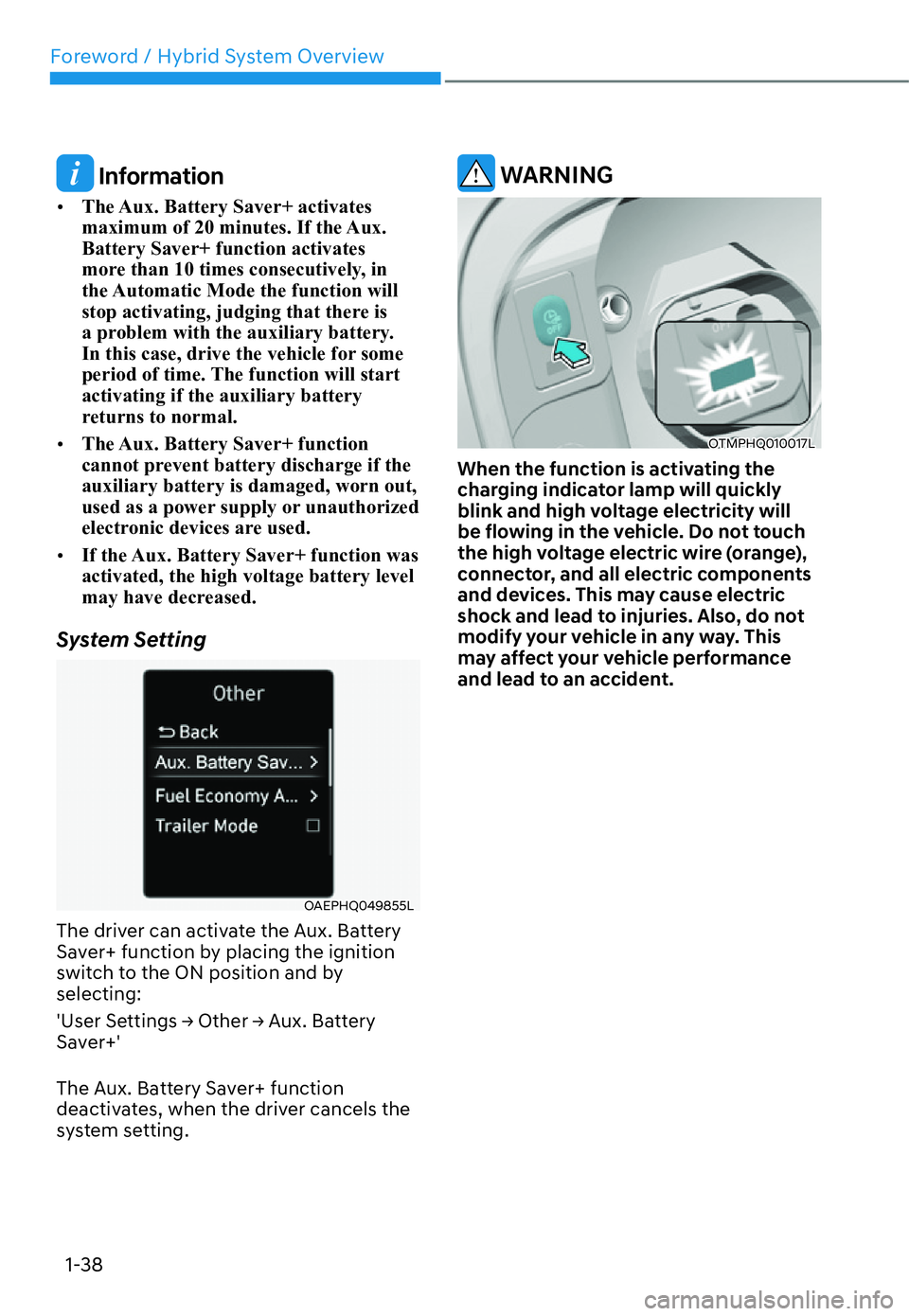HYUNDAI SANTA FE HYBRID 2022 Service Manual Foreword / Hybrid System Overview
1-38
 Information
[� The Aux. Battery Saver+ activates  
maximum of 20 minutes. If the Aux. Battery Saver+ function activates 
more than 10 times consecutively, in 