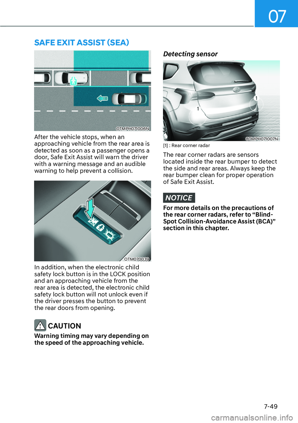 HYUNDAI SANTA FE HYBRID 2022  Owners Manual 07
7-49
OTMPH071006N
After the vehicle stops, when an  
approaching vehicle from the rear area is 
detected as soon as a passenger opens a 
door, Safe Exit Assist will warn the driver 
with a warning 