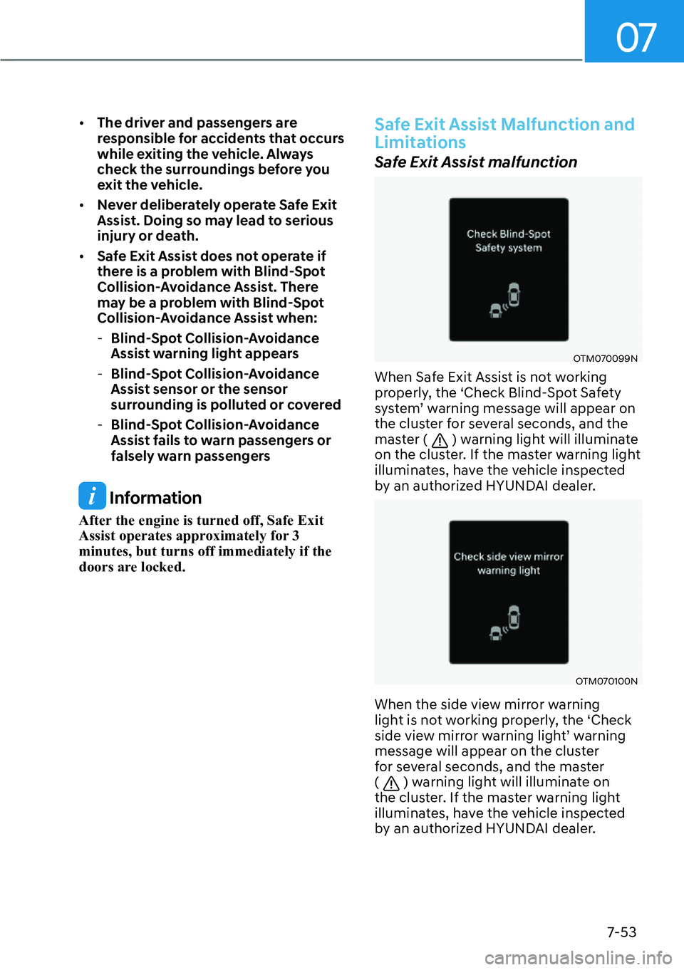 HYUNDAI SANTA FE HYBRID 2022  Owners Manual 07
7-53
[�
The driver and passengers are  
responsible for accidents that occurs 
while exiting the vehicle. Always 
check the surroundings before you 
exit the vehicle.
[� Never deliberately oper