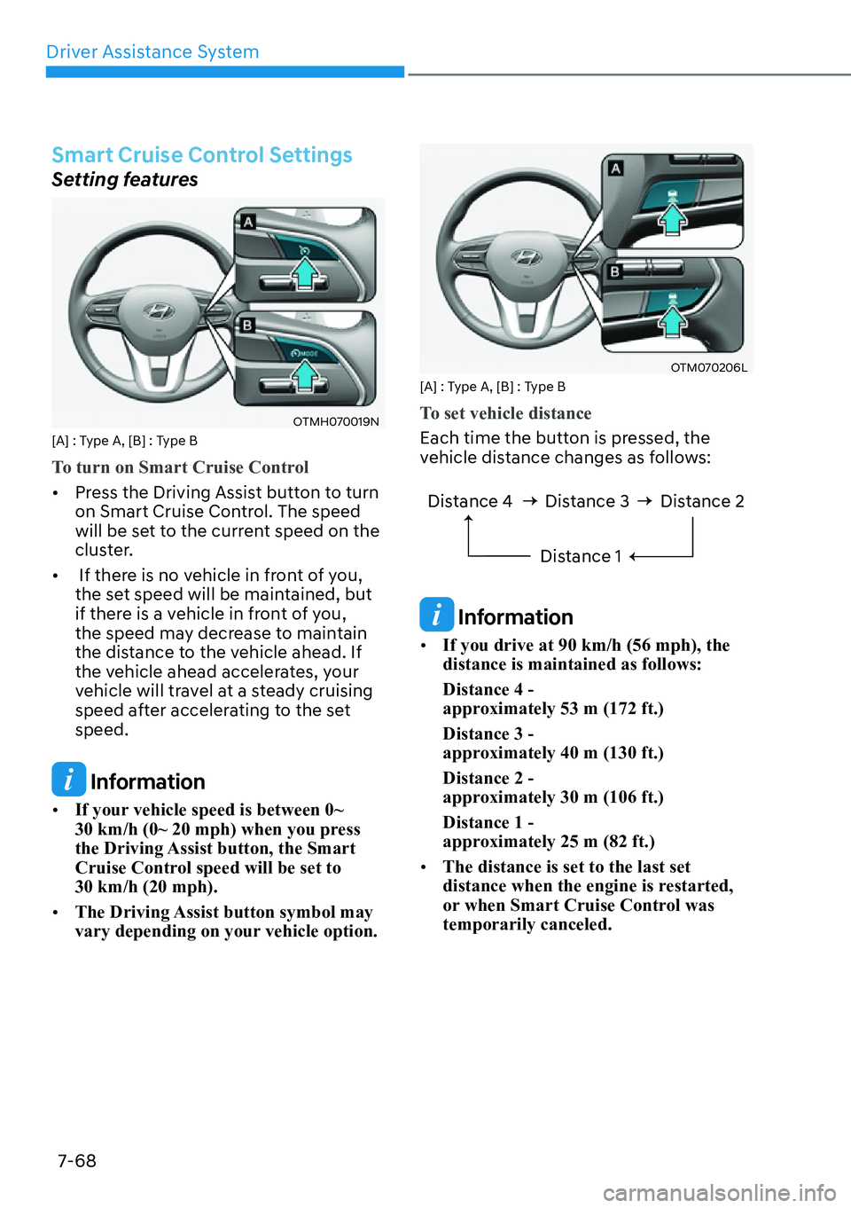 HYUNDAI SANTA FE HYBRID 2022  Owners Manual Driver Assistance System
7-68
Smart Cruise Control Settings
Setting features
OTMH070019N
[A] : Type A, [B] : Type B
To turn on Smart Cruise Control
[� Press the Driving Assist button to turn  
on Sm