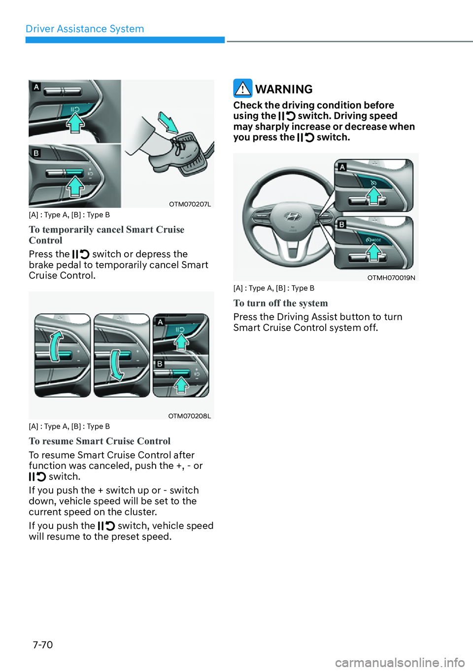 HYUNDAI SANTA FE HYBRID 2022  Owners Manual Driver Assistance System
7-70
OTM070207L
[A] : Type A, [B] : Type B
To temporarily cancel Smart Cruise  
Control
Press the  switch or depress the 
brake pedal to temporarily cancel Smart  
Cruise Cont