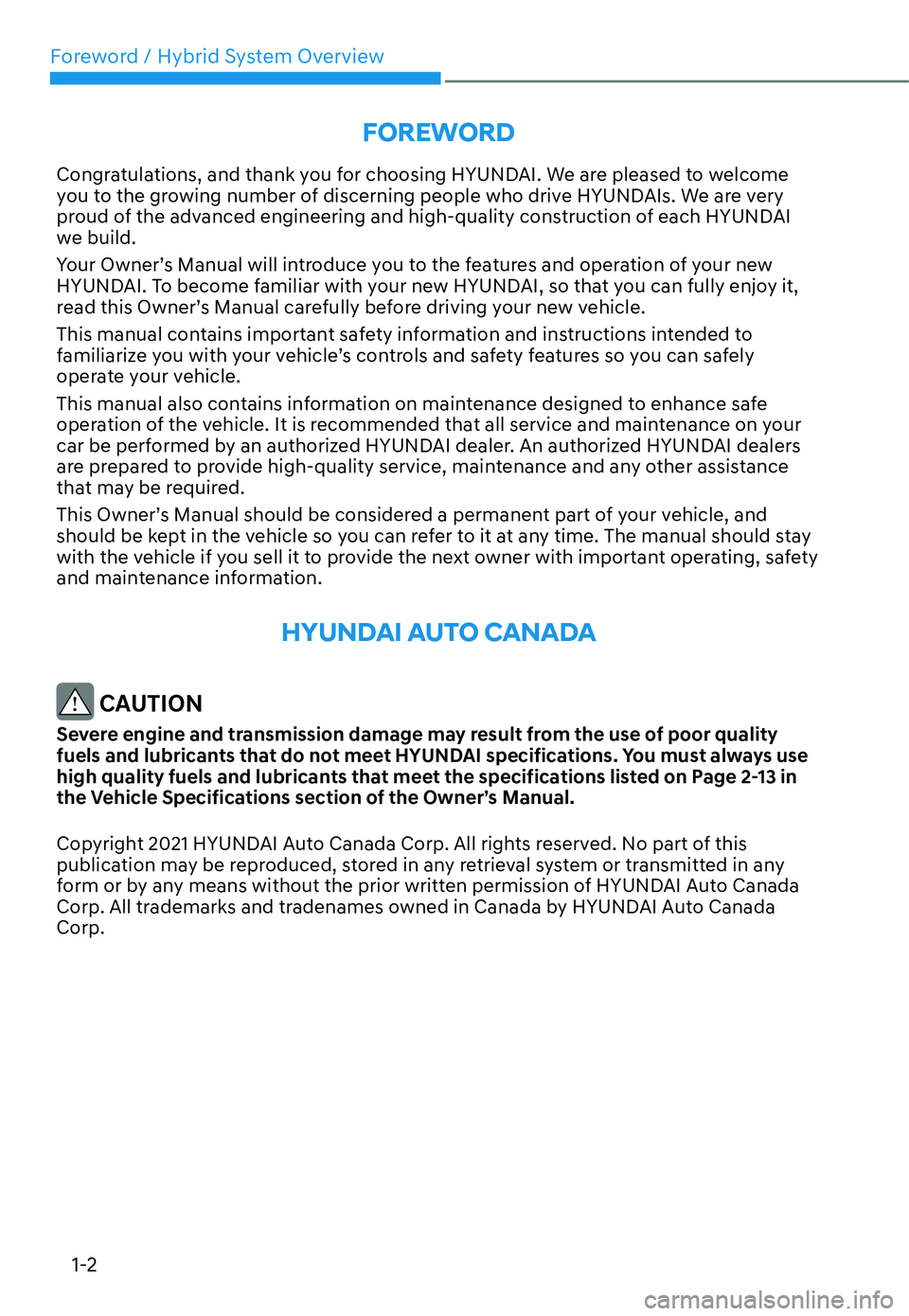 HYUNDAI SANTA FE HYBRID 2022  Owners Manual Foreword / Hybrid System Overview
1-2
FOREWORD
Congratulations, and thank you for choosing HYUNDAI. We are pleased to welcome  
you to the growing number of discerning people who drive HYUNDAIs. We ar