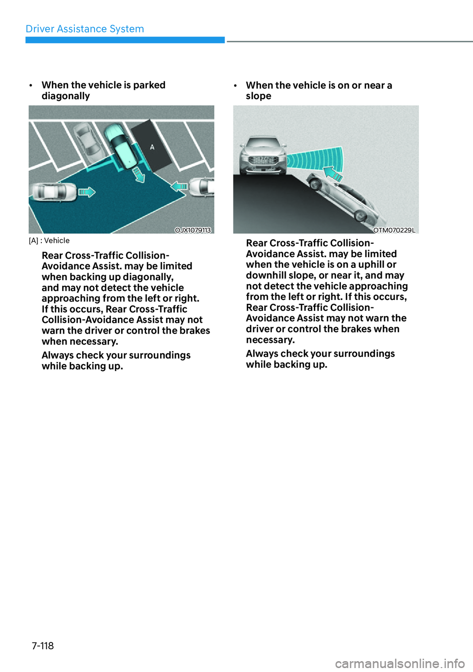 HYUNDAI SANTA FE HYBRID 2022  Owners Manual Driver Assistance System
7-118
[�
When the vehicle is parked  diagonally
OJX1079113
[A] : Vehicle
Rear Cross-Traffic Collision- 
Avoidance Assist. may be limited 
when backing up diagonally, 
and ma