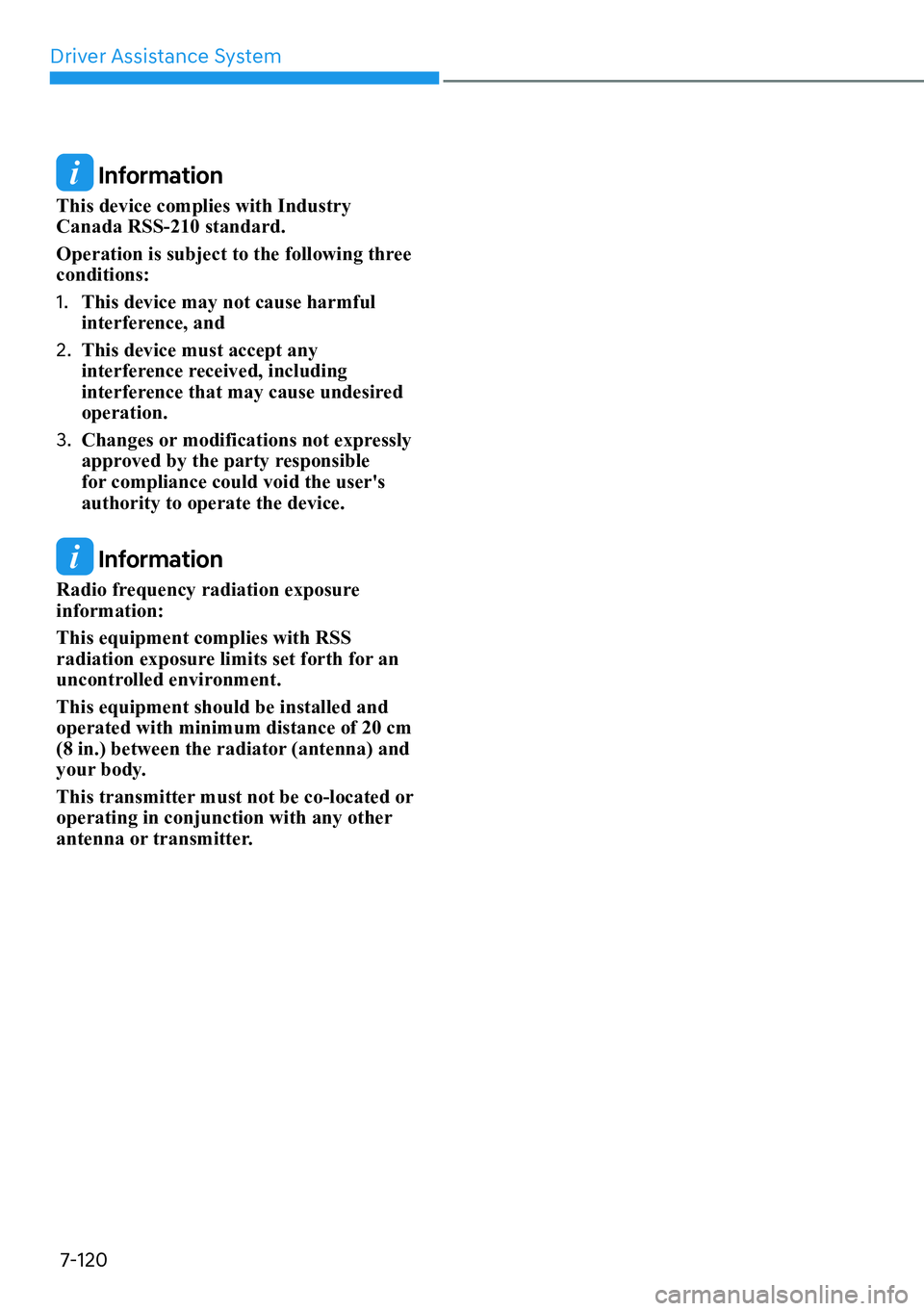HYUNDAI SANTA FE HYBRID 2022  Owners Manual Driver Assistance System
7-120
 Information
This device complies with Industry  Canada RSS-210 standard. 
Operation is subject to the following three  conditions: 1.  This device may not cause harmful