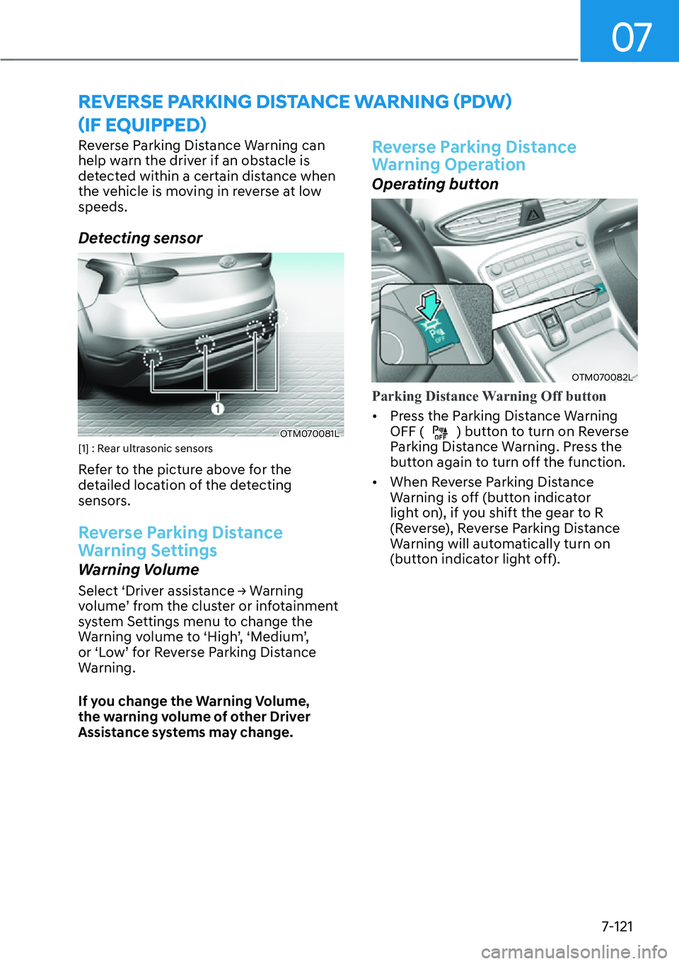 HYUNDAI SANTA FE HYBRID 2022  Owners Manual 07
7-121
�5�(�9�(�5�6�(��3�$�5�.�,�1�*���,�6�7�$�1�&�(��:�$�5�1�,�1�*�ã�3��:ä� 
ã�,�)��(�4�8�,�3�3�(�ä
Reverse Parking Distance Warning can  
help warn the driver if an obstacle is 
d