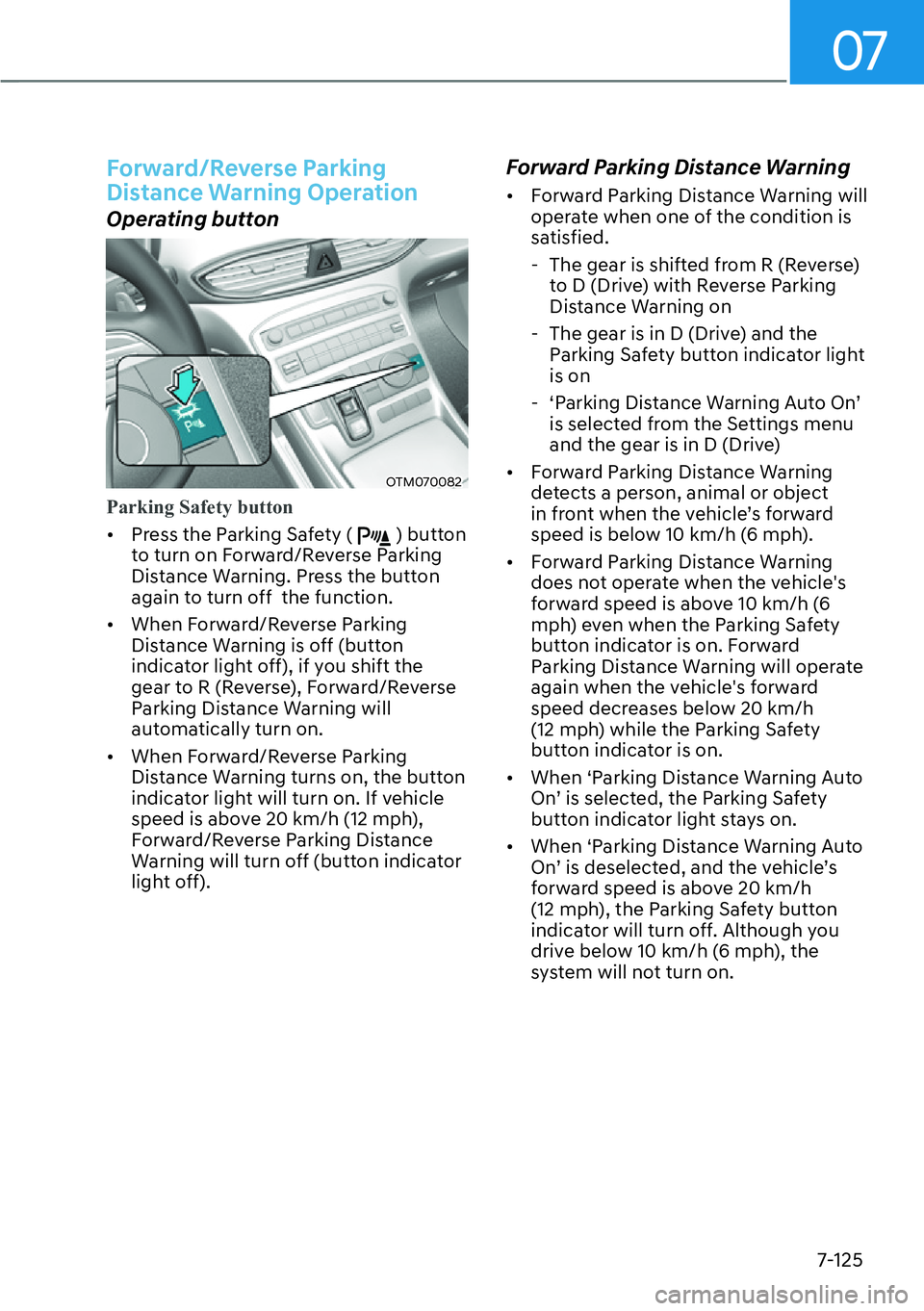 HYUNDAI SANTA FE HYBRID 2022  Owners Manual 07
7-125
Forward/Reverse Parking  
Distance Warning Operation
Operating button
OTM070082
Parking Safety button 
[�Press the Parking Safety (  ) button 
to turn on Forward/Reverse Parking  
Distance 