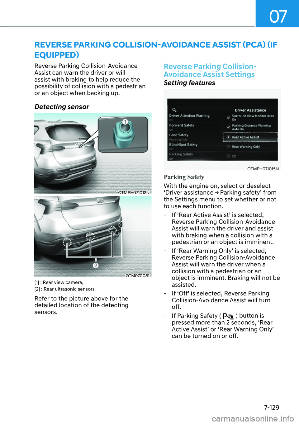 HYUNDAI SANTA FE HYBRID 2022  Owners Manual 07
7-129
Reverse Parking Collision-Avoidance  
Assist can warn the driver or will 
assist with braking to help reduce the 
possibility of collision with a pedestrian or an object when backing up. 
Det
