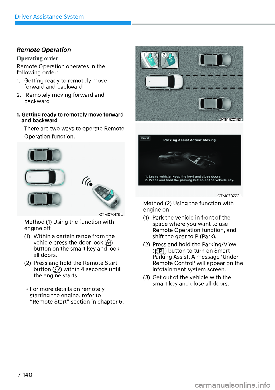 HYUNDAI SANTA FE HYBRID 2022  Owners Manual Driver Assistance System
7-140
Remote Operation 
Operating order
Remote Operation operates in the  
following order: 
1.  Getting ready to remotely move 
forward and backward
2.   Remotely moving forw