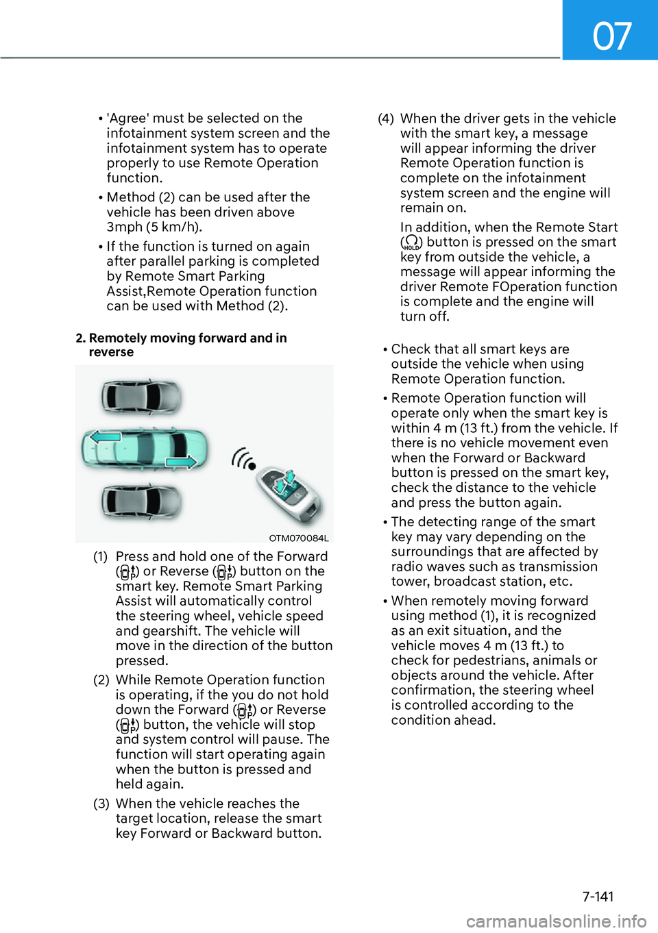 HYUNDAI SANTA FE HYBRID 2022  Owners Manual 07
7-141
[�
'Agree' must be selected on the  
infotainment system screen and the 
infotainment system has to operate 
properly to use Remote Operation function.
[� Method (2) can be used a