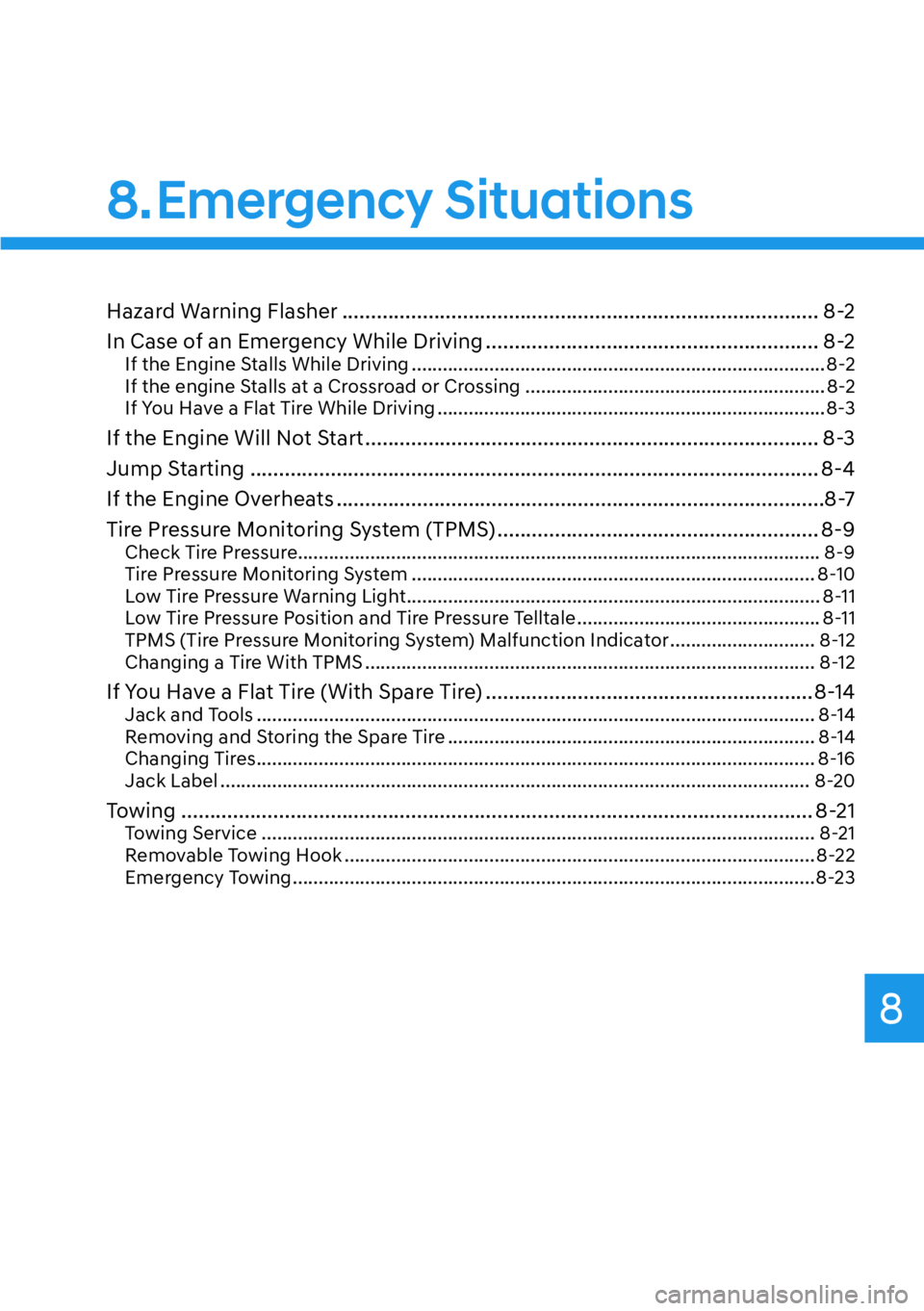 HYUNDAI SANTA FE HYBRID 2022  Owners Manual 8
8. Emergency  Situations
Hazard Warning Flasher ................................................................................... 8-2
In Case of an Emergency While Driving ........................