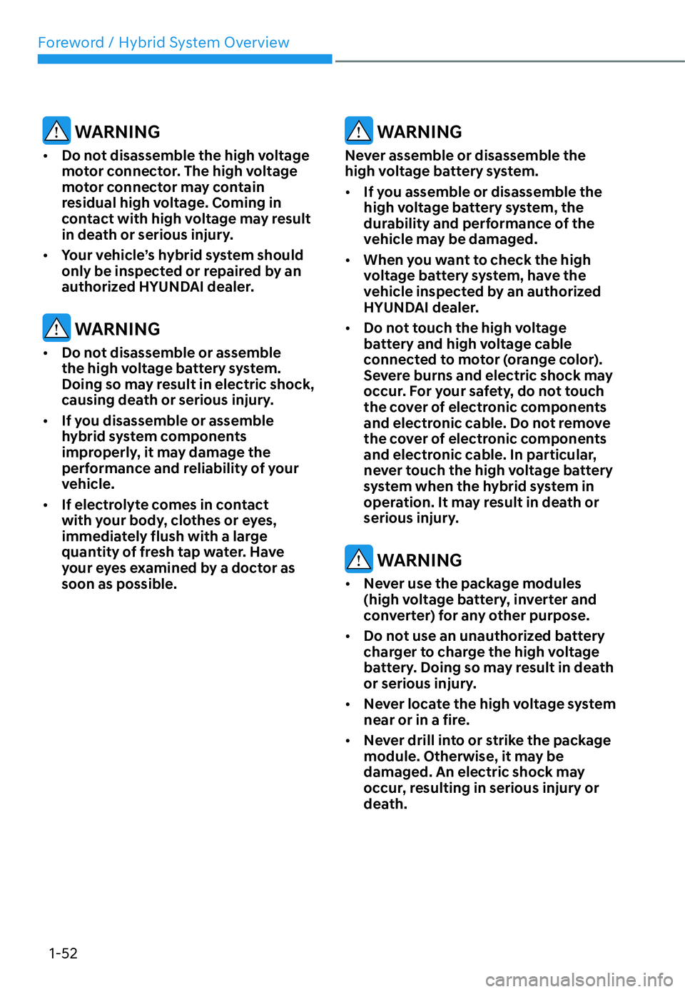 HYUNDAI SANTA FE HYBRID 2022 Workshop Manual Foreword / Hybrid System Overview
1-52
 WARNING
[� Do not disassemble the high voltage  
motor connector. The high voltage 
motor connector may contain 
residual high voltage. Coming in 
contact wit