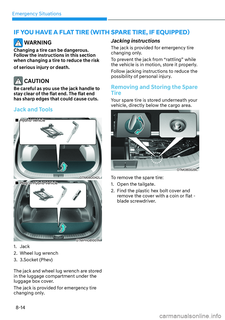 HYUNDAI SANTA FE HYBRID 2022  Owners Manual Emergency Situations
8-14
�,�)��<�2�8��+�$�9�(��$��)�/�$�7��7�,�5�(�ã�:�,�7�+��6�3�$�5�(��7�,�5�(���,�)��(�4�8�,�3�3�(�ä
 WARNING
Changing a tire can be dangerous.  
Follow the instruc