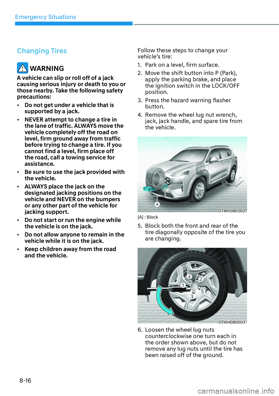 HYUNDAI SANTA FE HYBRID 2022  Owners Manual Emergency Situations
8-16
Changing Tires
 WARNING
A vehicle can slip or roll off of a jack  
causing serious injury or death to you or 
those nearby. Take the following safety 
precautions: [� Do no