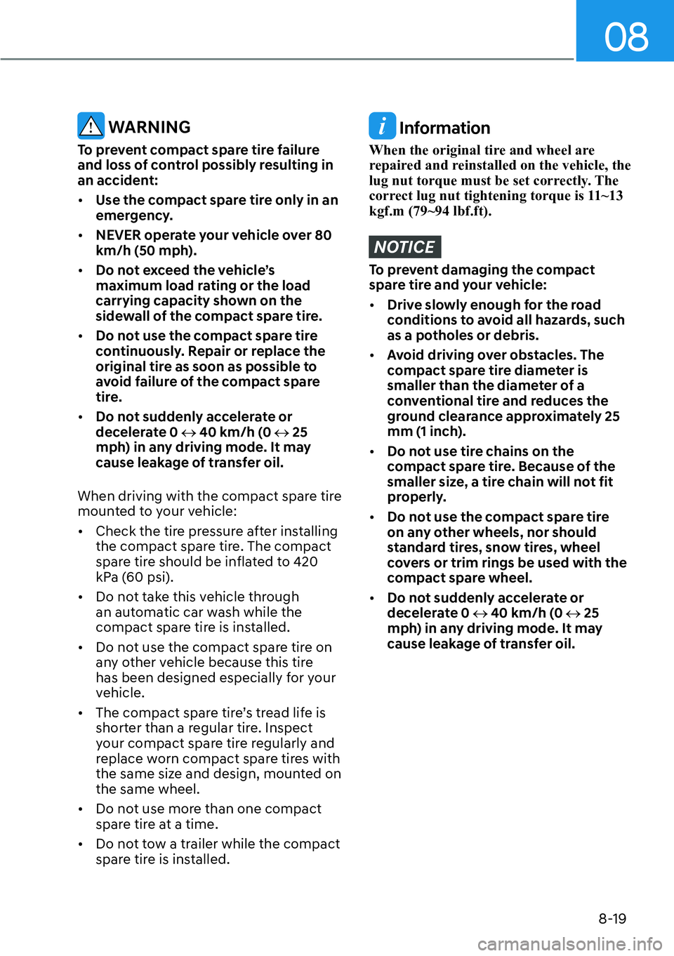 HYUNDAI SANTA FE HYBRID 2022  Owners Manual 08
8-19
 WARNING
To prevent compact spare tire failure  
and loss of control possibly resulting in an accident: [� Use the compact spare tire only in an  
emergency.
[� NEVER operate your vehicle 