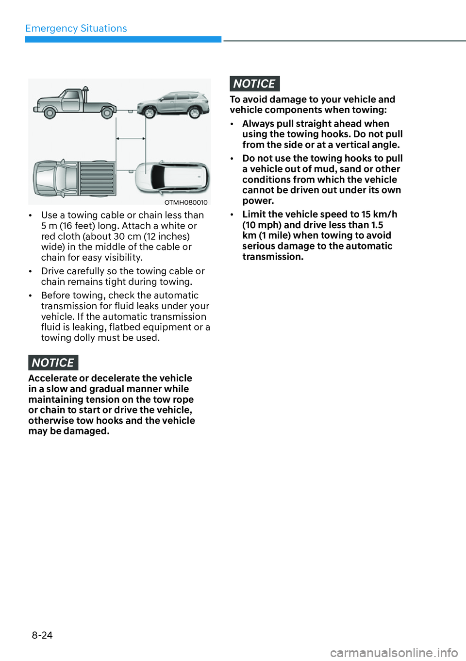 HYUNDAI SANTA FE HYBRID 2022  Owners Manual Emergency Situations
8-24
OTMH080010
[� Use a towing cable or chain less than  
5 m (16 feet) long. Attach a white or 
red cloth (about 30 cm (12 inches) 
wide) in the middle of the cable or 
chain 