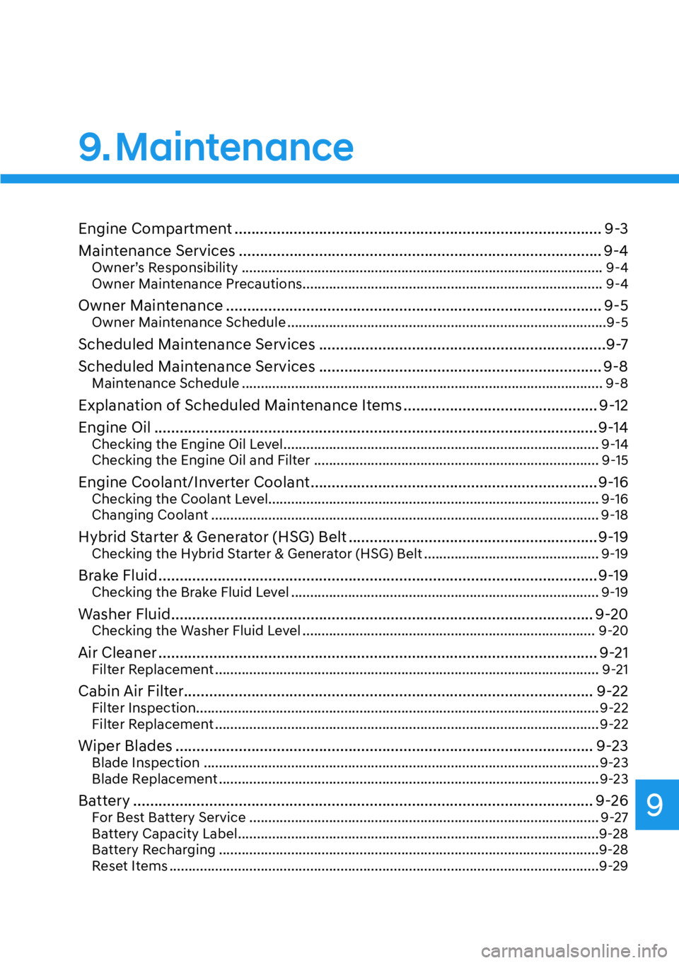 HYUNDAI SANTA FE HYBRID 2022  Owners Manual 9
9. Maintenance
Engine Compartment ....................................................................................... 9-3 
Maintenance Services ..................................................