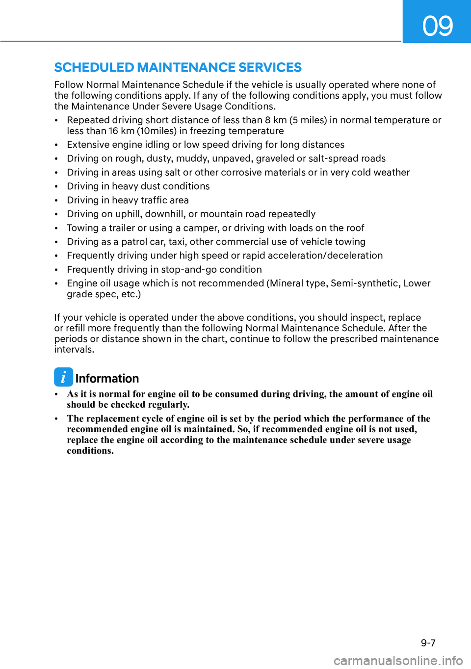HYUNDAI SANTA FE HYBRID 2022  Owners Manual 09
9-7
Follow Normal Maintenance Schedule if the vehicle is usually operated where none of  
the following conditions apply. If any of the following conditions apply, you must follow 
the Maintenance 