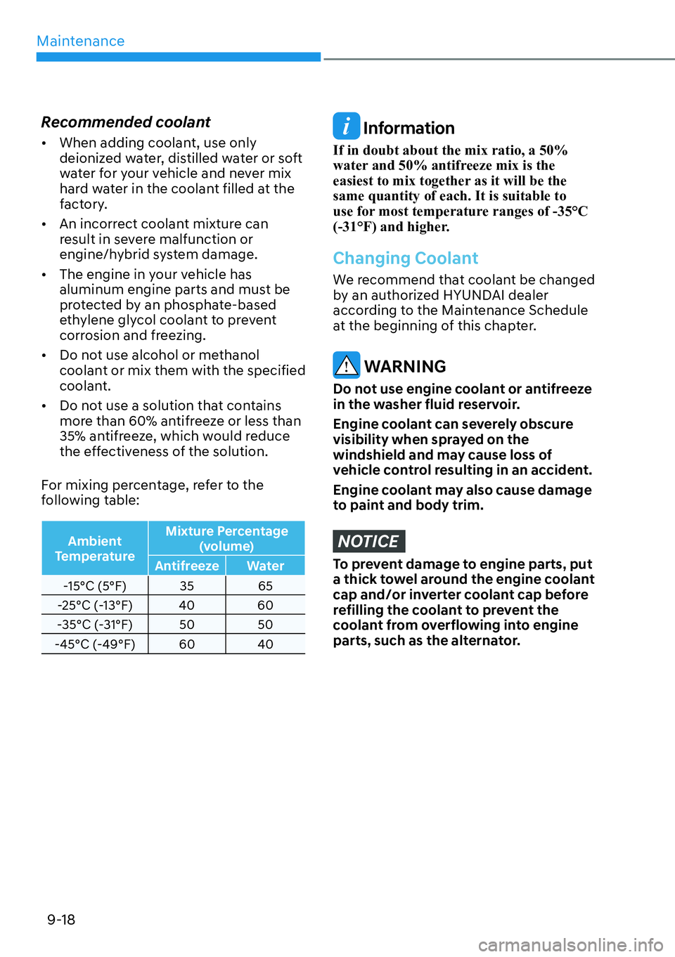 HYUNDAI SANTA FE HYBRID 2022  Owners Manual Maintenance
9-18
Recommended coolant [�
When adding coolant, use only  
deionized water, distilled water or soft 
water for your vehicle and never mix 
hard water in the coolant filled at the 
facto