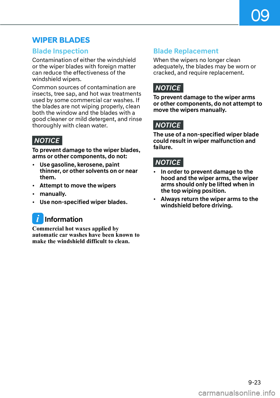 HYUNDAI SANTA FE HYBRID 2022  Owners Manual 09
9-23
Blade Inspection
Contamination of either the windshield  
or the wiper blades with foreign matter 
can reduce the effectiveness of the 
windshield wipers. 
Common sources of contamination are 