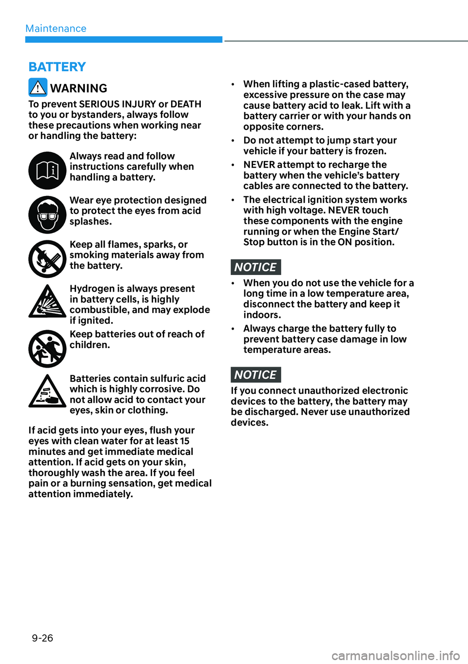 HYUNDAI SANTA FE HYBRID 2022  Owners Manual Maintenance
9-26
BATTERY
 WARNING
To prevent SERIOUS INJURY or DEATH  
to you or bystanders, always follow 
these precautions when working near 
or handling the battery:
Always read and follow  
instr