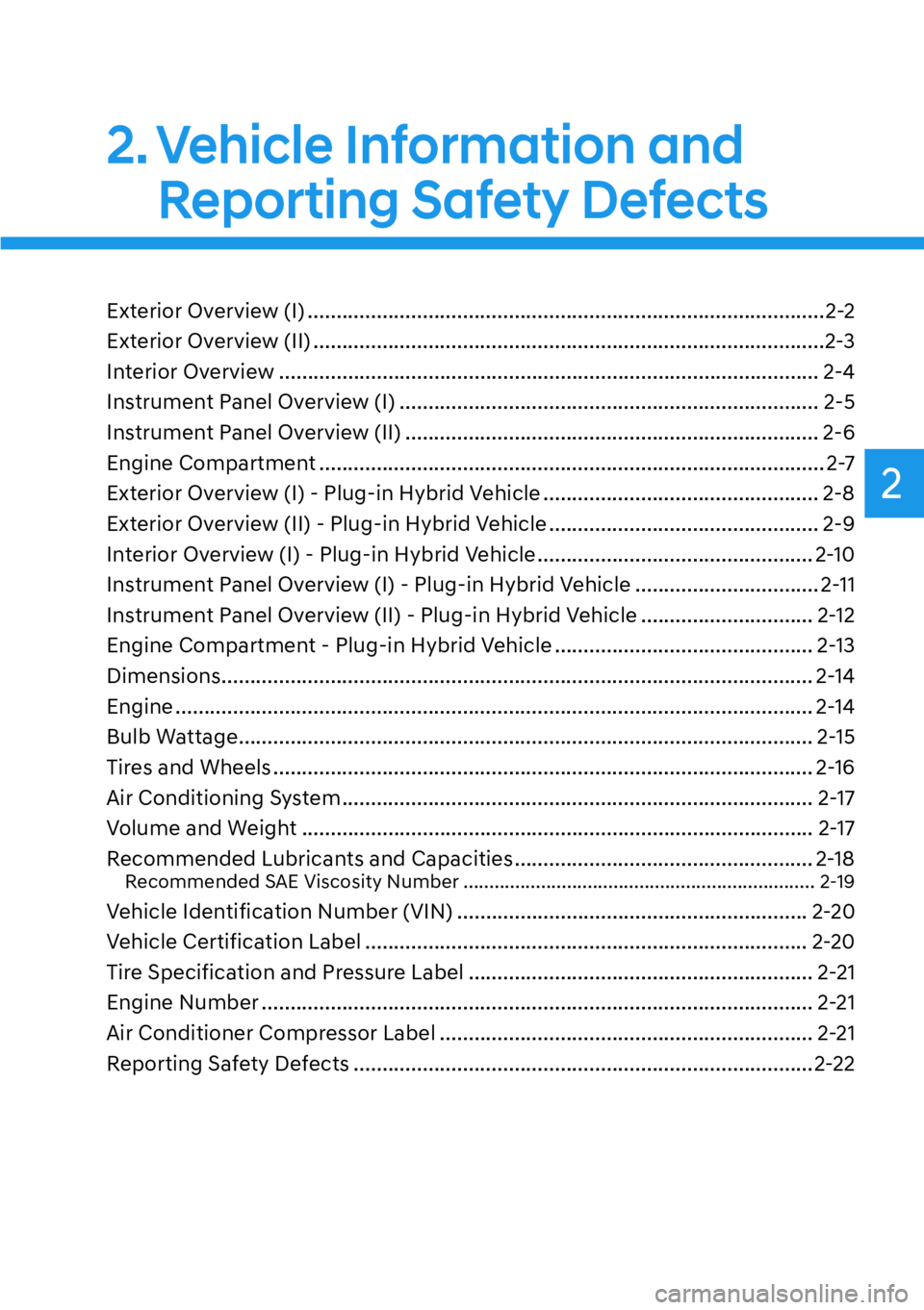 HYUNDAI SANTA FE HYBRID 2022  Owners Manual 2
2. Vehicle Information and Reporting Safety Defects
Exterior Overview (I) ..........................................................................................2-2 
Exterior Overview (II) ......