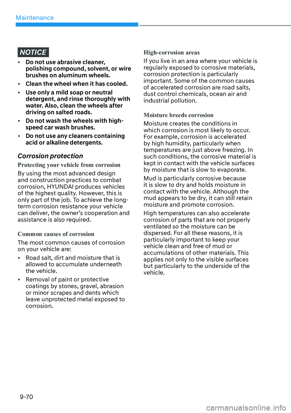 HYUNDAI SANTA FE HYBRID 2022  Owners Manual Maintenance
9-70
NOTICE
[�Do not use abrasive cleaner,  
polishing compound, solvent, or wire brushes on aluminum wheels.
[� Clean the wheel when it has cooled.
[� Use only a mild soap or neutra