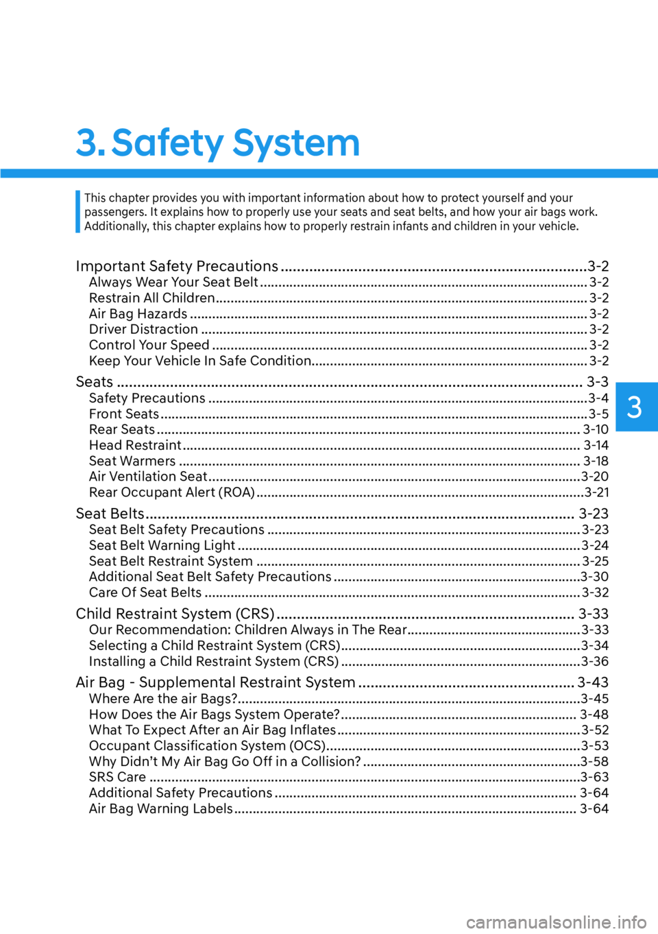 HYUNDAI SANTA FE HYBRID 2022 Manual Online 3
3. Safety  System
Important Safety Precautions ...........................................................................3-2Always Wear Your Seat Belt ..............................................