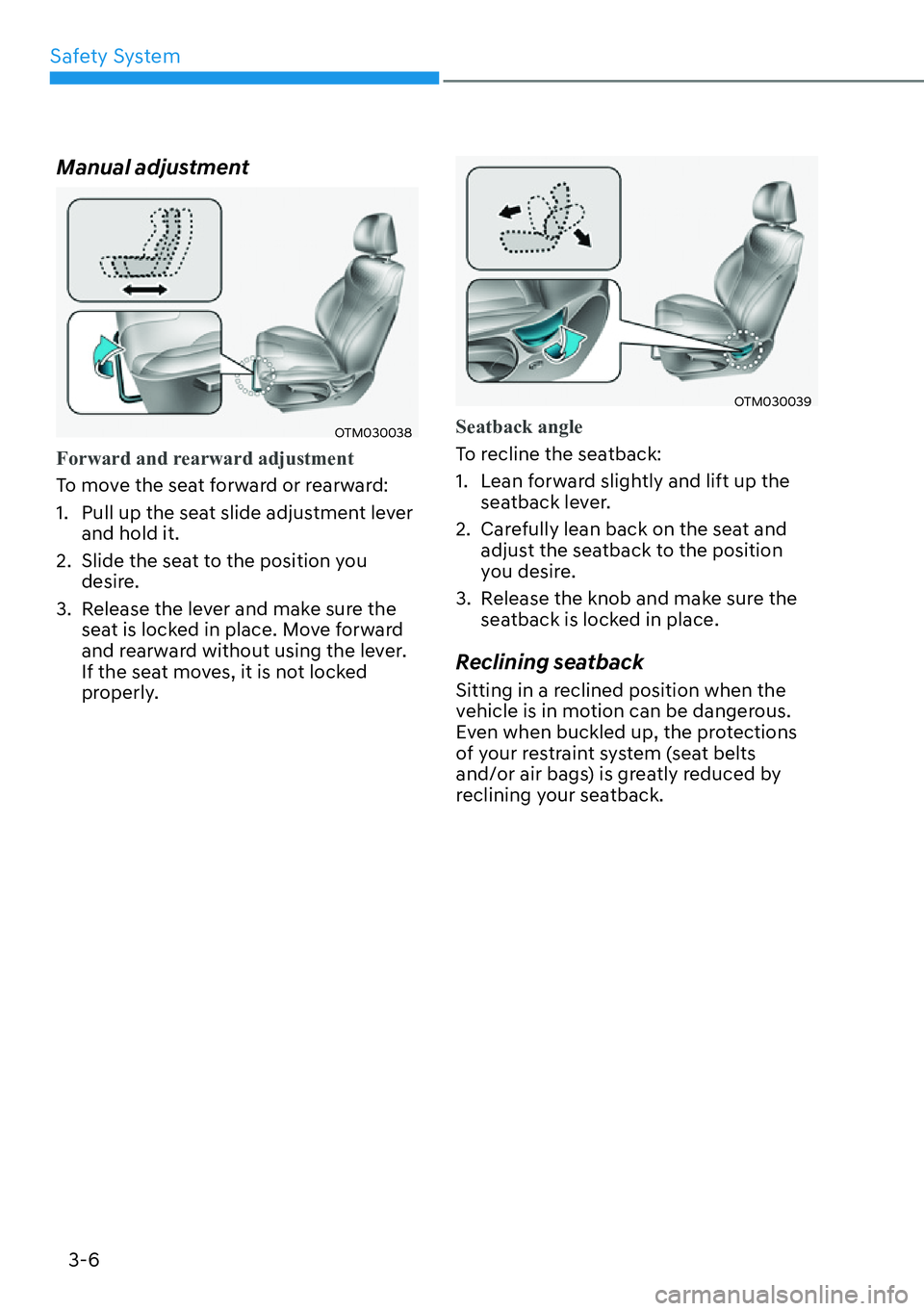 HYUNDAI SANTA FE HYBRID 2022 Manual Online Safety System
3-6
Manual adjustment
OTM030038
Forward and rearward adjustment
To move the seat forward or rearward: 
1.  Pull up the seat slide adjustment lever 
and hold it.
2.  Slide the seat to the