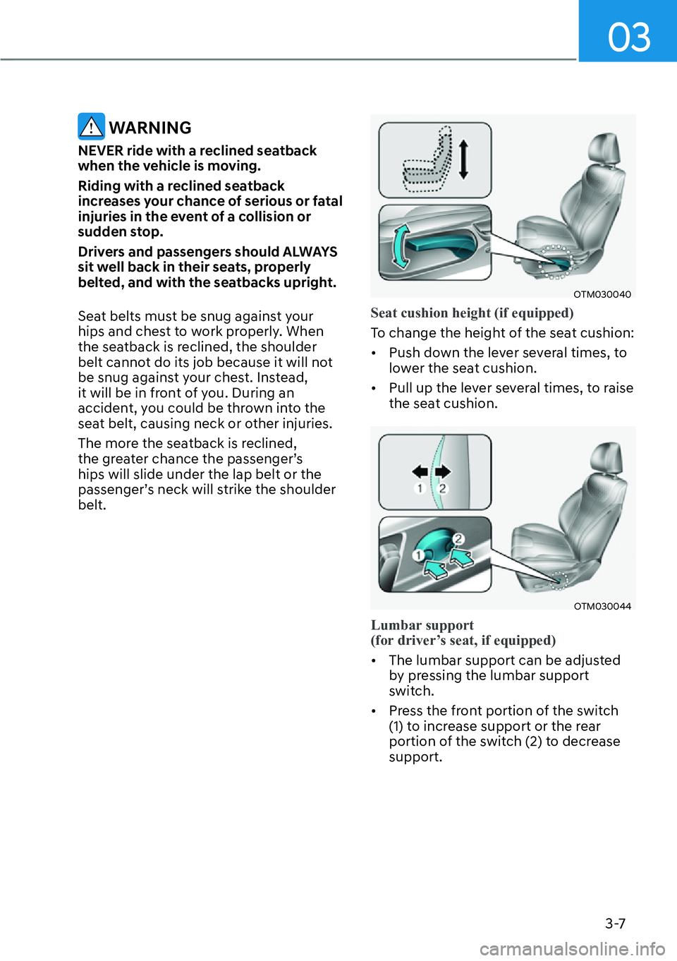 HYUNDAI SANTA FE HYBRID 2022 Manual Online 03
3-7
 WARNING
NEVER ride with a reclined seatback  
when the vehicle is moving. 
Riding with a reclined seatback  
increases your chance of serious or fatal 
injuries in the event of a collision or 