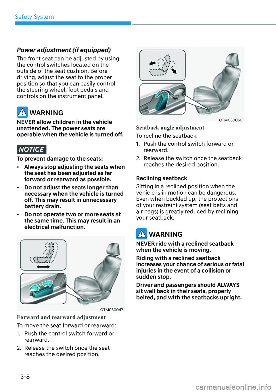 HYUNDAI SANTA FE HYBRID 2022 Manual Online Safety System
3-8
Power adjustment (if equipped) 
The front seat can be adjusted by using  
the control switches located on the 
outside of the seat cushion. Before 
driving, adjust the seat to the pr