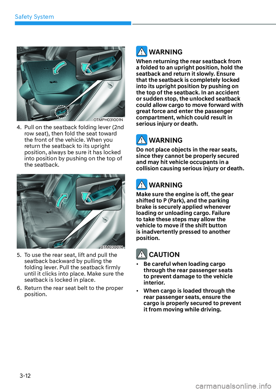 HYUNDAI SANTA FE HYBRID 2022 Owners Manual Safety System
3-12
OTMPH031001N
4. Pull on the seatback folding lever (2nd row seat), then fold the seat toward
the front of the vehicle. When you
return the seatback to its upright
position, al HYUNDAI SANTA FE HYBRID 2022 Owners Manual Safety System
3-12
OTMPH031001N
4. Pull on the seatback folding lever (2nd row seat), then fold the seat toward
the front of the vehicle. When you
return the seatback to its upright
position, al