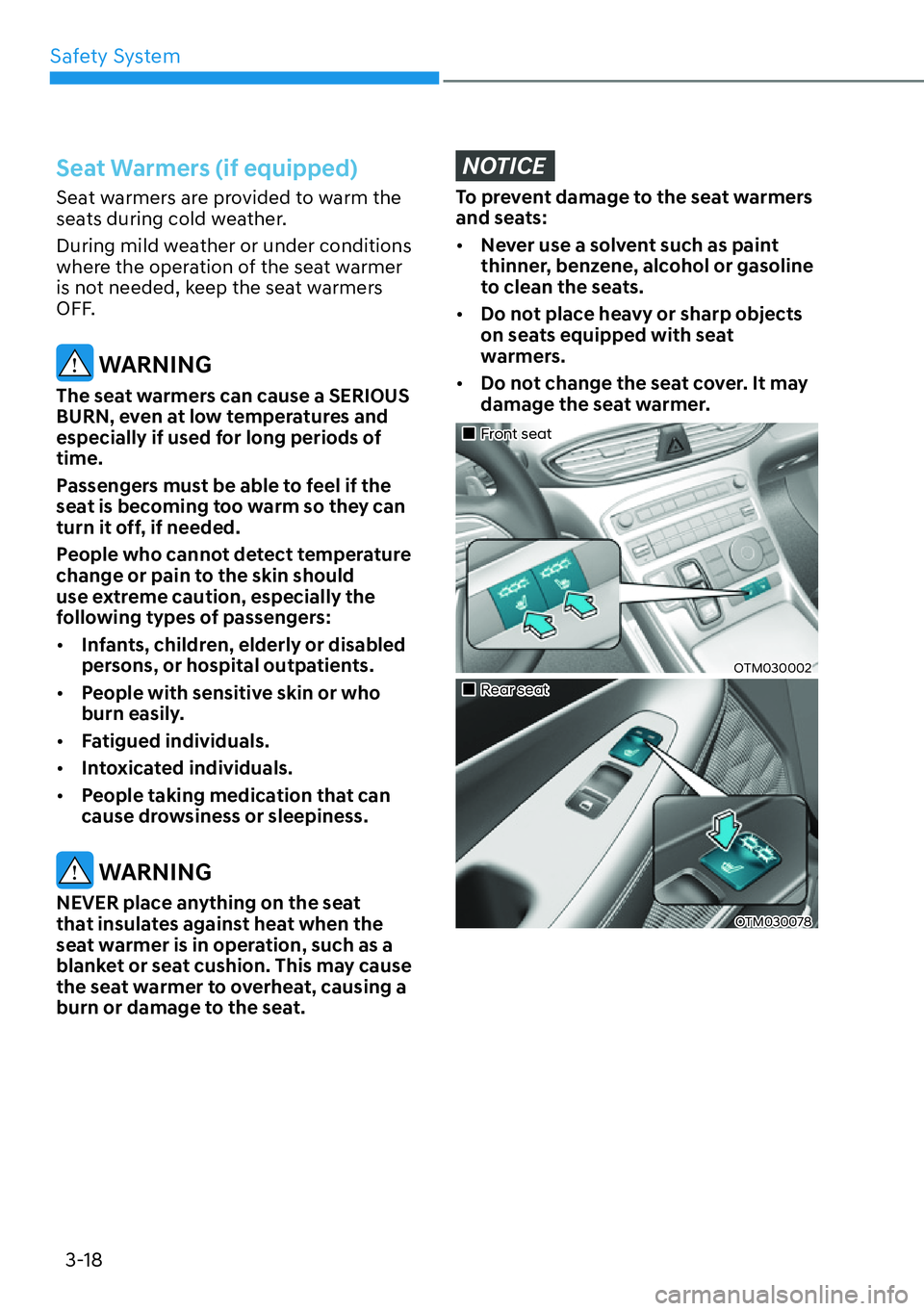 HYUNDAI SANTA FE HYBRID 2022  Owners Manual Safety System
3-18
Seat Warmers (if equipped)
Seat warmers are provided to warm the  
seats during cold weather. 
During mild weather or under conditions  
where the operation of the seat warmer 
is n